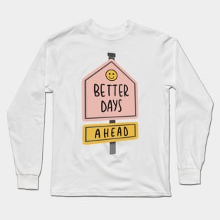 better days ahead Long Sleeve T-Shirt